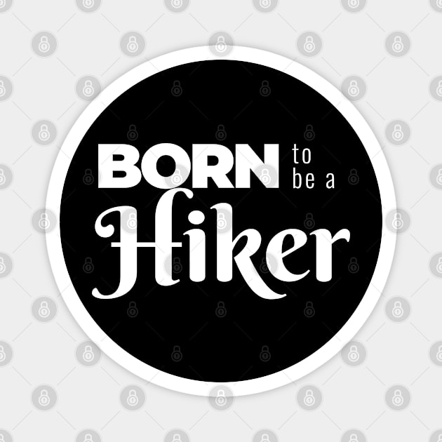 BORN to be a Hiker (DARK BG) | Minimal Text Aesthetic Streetwear Unisex Design for Fitness/Athletes/Hikers | Shirt, Hoodie, Coffee Mug, Mug, Apparel, Sticker, Gift, Pins, Totes, Magnets, Pillows Magnet by design by rj.